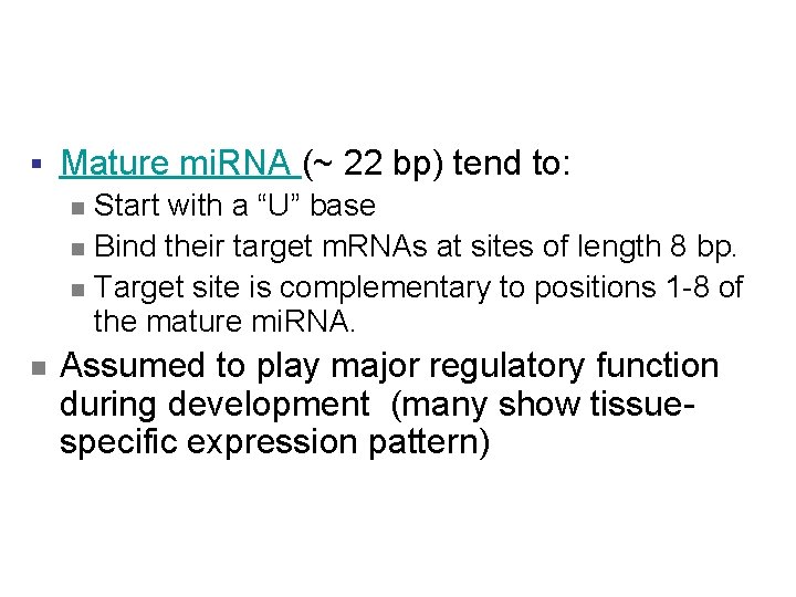 § Mature mi. RNA (~ 22 bp) tend to: n n Start with a