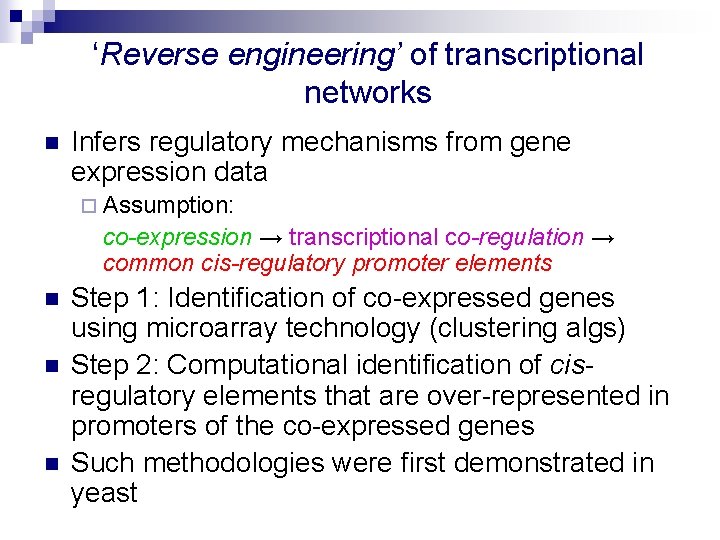 ‘Reverse engineering’ of transcriptional networks n Infers regulatory mechanisms from gene expression data ¨
