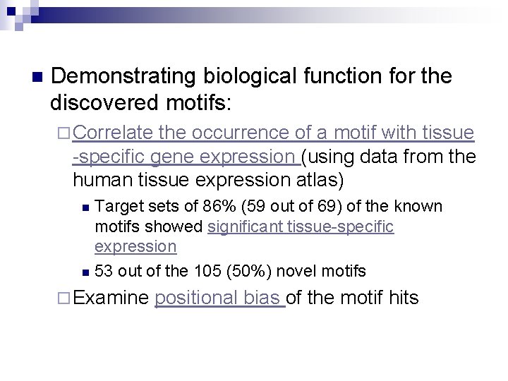 n Demonstrating biological function for the discovered motifs: ¨ Correlate the occurrence of a