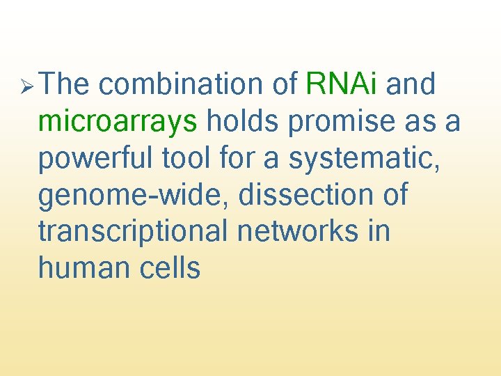 Ø The combination of RNAi and microarrays holds promise as a powerful tool for