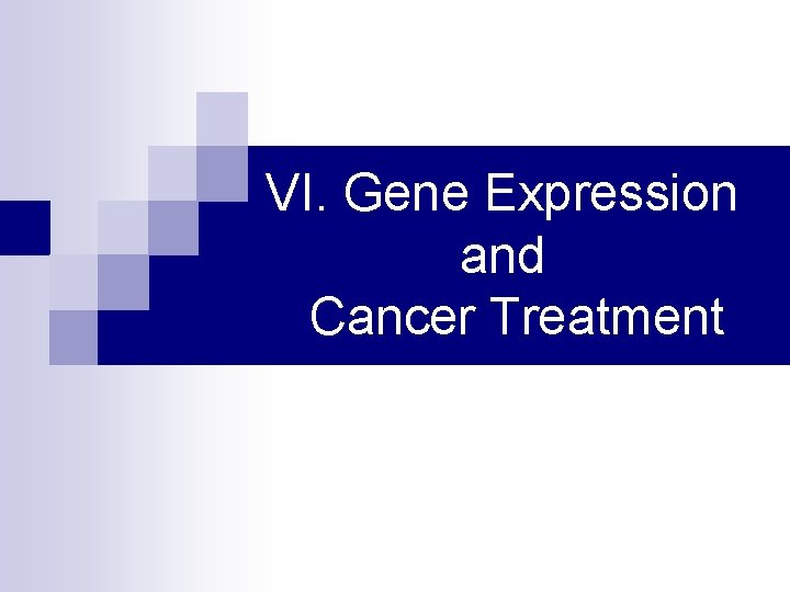 VI. Gene Expression and Cancer Treatment 