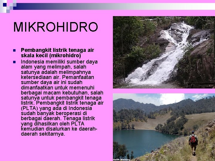 MIKROHIDRO n n Pembangkit listrik tenaga air skala kecil (mikrohidro) Indonesia memiliki sumber daya