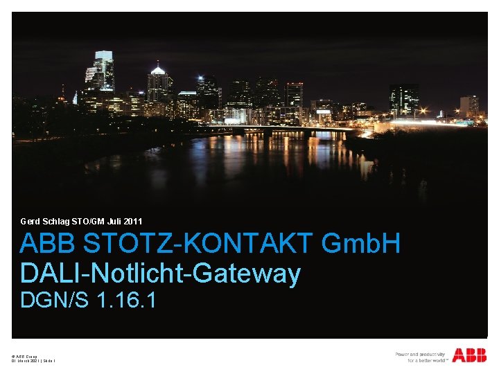 Gerd Schlag STO/GM Juli 2011 ABB STOTZ-KONTAKT Gmb. H DALI-Notlicht-Gateway DGN/S 1. 16. 1