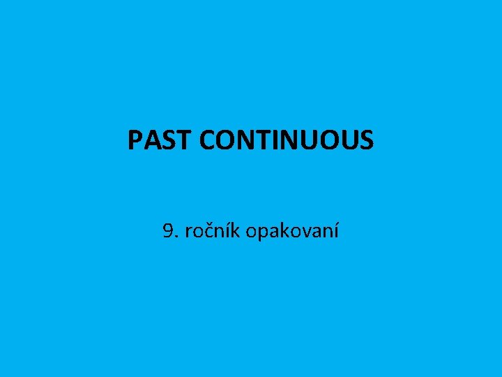 PAST CONTINUOUS 9. ročník opakovaní 