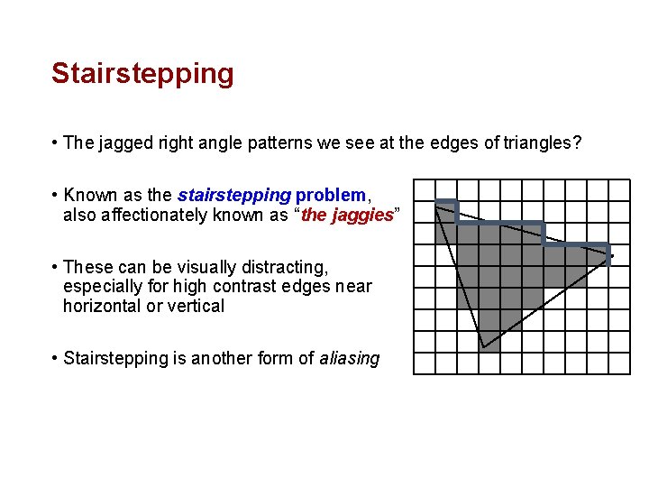 Stairstepping • The jagged right angle patterns we see at the edges of triangles?
