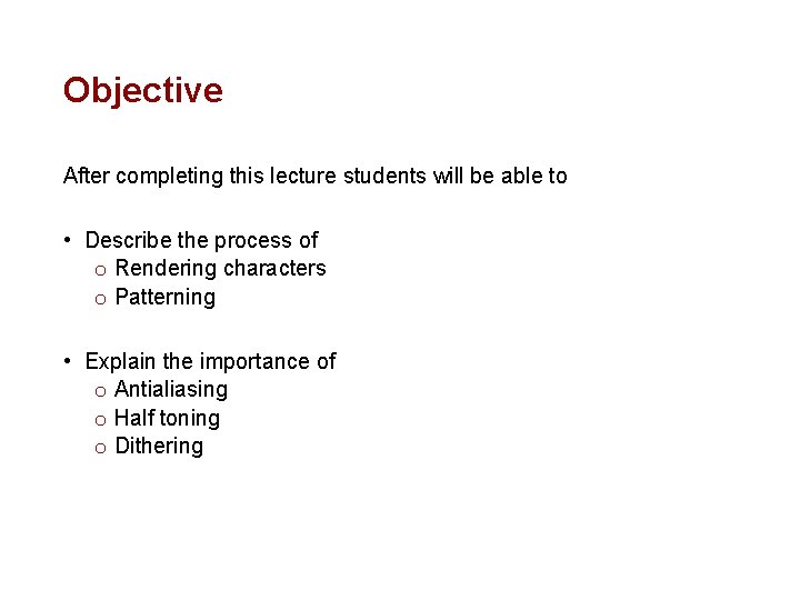 Objective After completing this lecture students will be able to • Describe the process