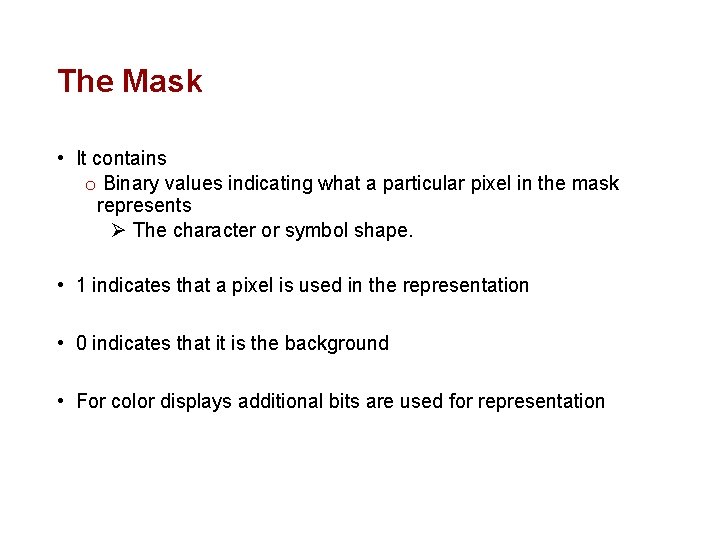 The Mask • It contains o Binary values indicating what a particular pixel in