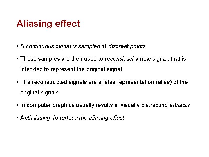 Aliasing effect • A continuous signal is sampled at discreet points • Those samples