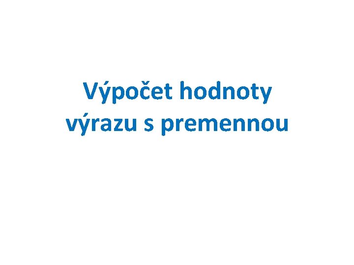 Výpočet hodnoty výrazu s premennou 