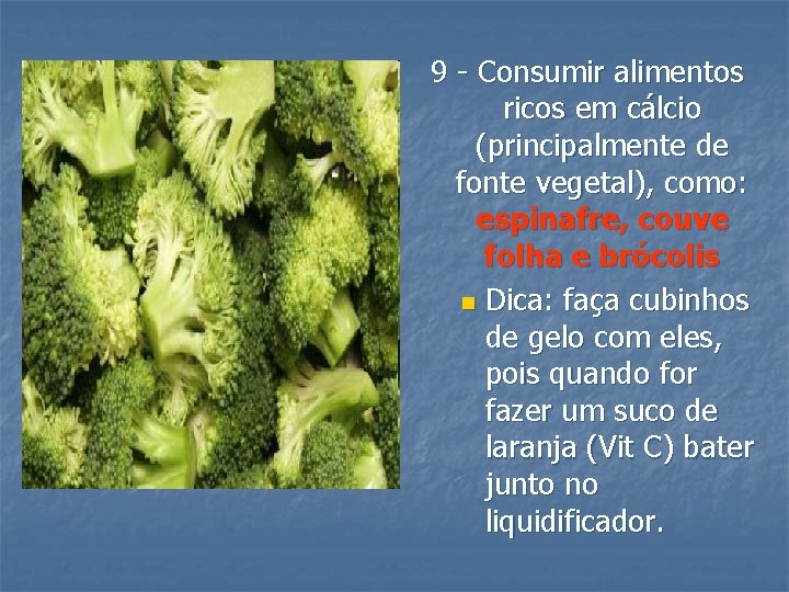 9 - Consumir alimentos ricos em cálcio (principalmente de fonte vegetal), como: espinafre, couve