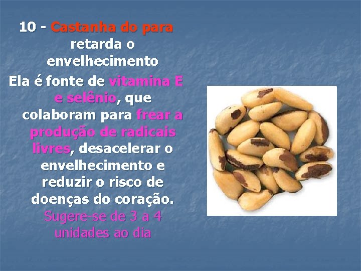 10 - Castanha do para retarda o envelhecimento Ela é fonte de vitamina E