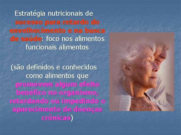 Estratégia nutricionais de sucesso para retardo do envelhecimento e na busca de saúde: foco