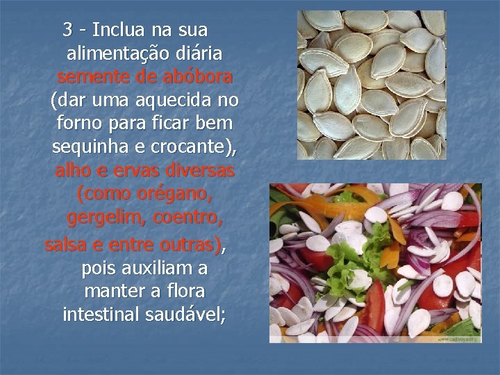 3 - Inclua na sua alimentação diária semente de abóbora (dar uma aquecida no