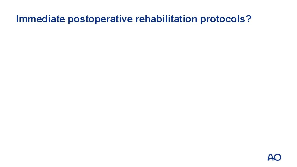 Immediate postoperative rehabilitation protocols? 