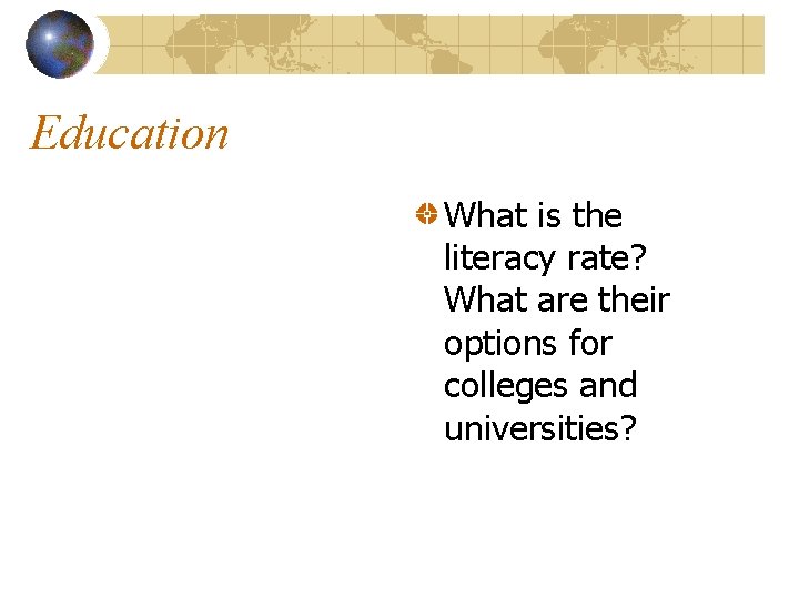 Education What is the literacy rate? What are their options for colleges and universities?