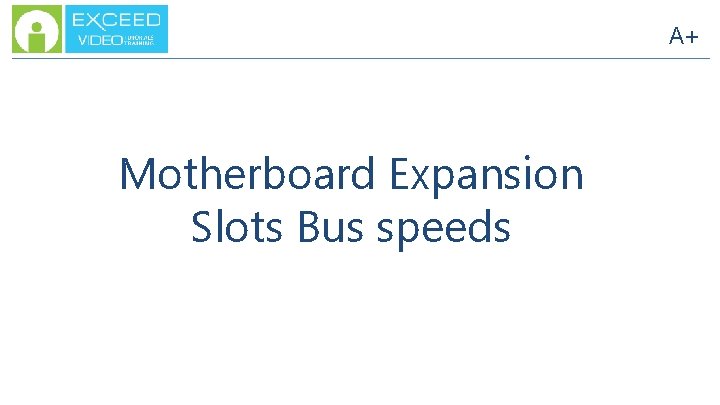 A+ Motherboard Expansion Slots Bus speeds 