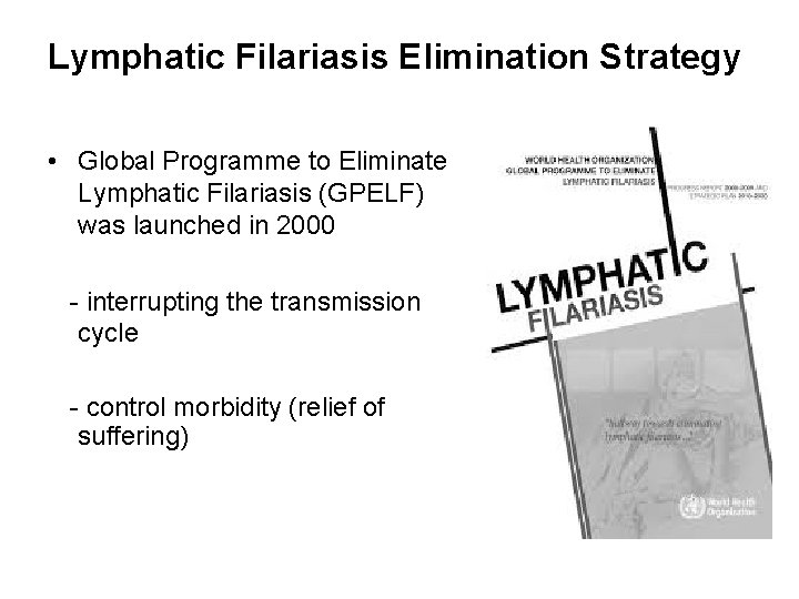Lymphatic Filariasis Elimination Strategy • Global Programme to Eliminate Lymphatic Filariasis (GPELF) was launched