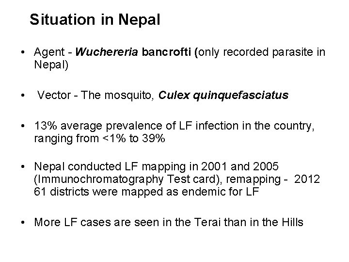 Situation in Nepal • Agent - Wuchereria bancrofti (only recorded parasite in Nepal) •