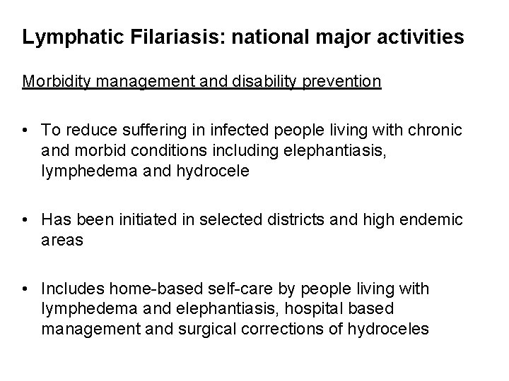 Lymphatic Filariasis: national major activities Morbidity management and disability prevention • To reduce suffering