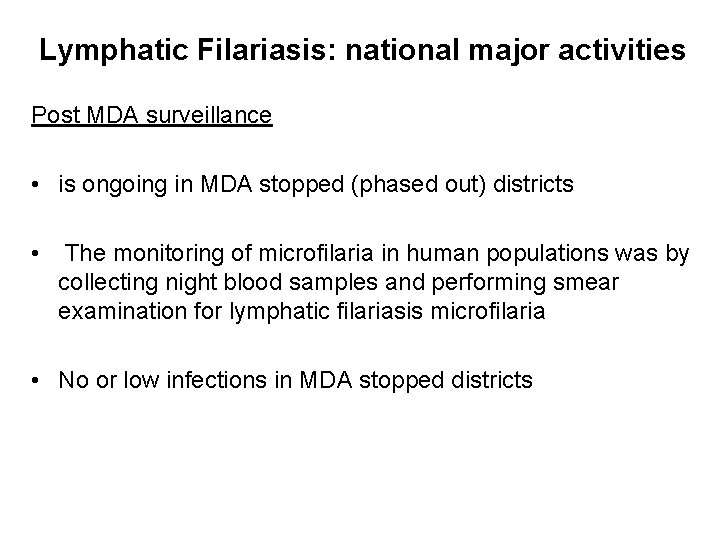 Lymphatic Filariasis: national major activities Post MDA surveillance • is ongoing in MDA stopped