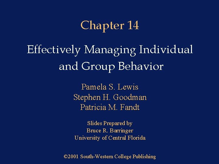 Chapter 14 Effectively Managing Individual and Group Behavior Pamela S. Lewis Stephen H. Goodman