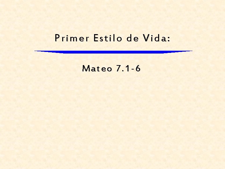 Primer Estilo de Vida: Mateo 7. 1 -6 