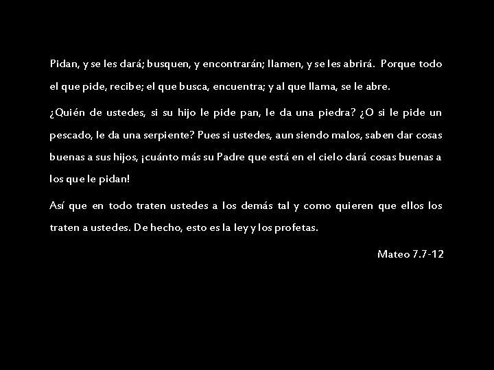 Pidan, y se les dará; busquen, y encontrarán; llamen, y se les abrirá. Porque