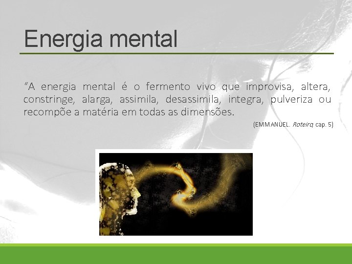 Energia mental “A energia mental é o fermento vivo que improvisa, altera, constringe, alarga,