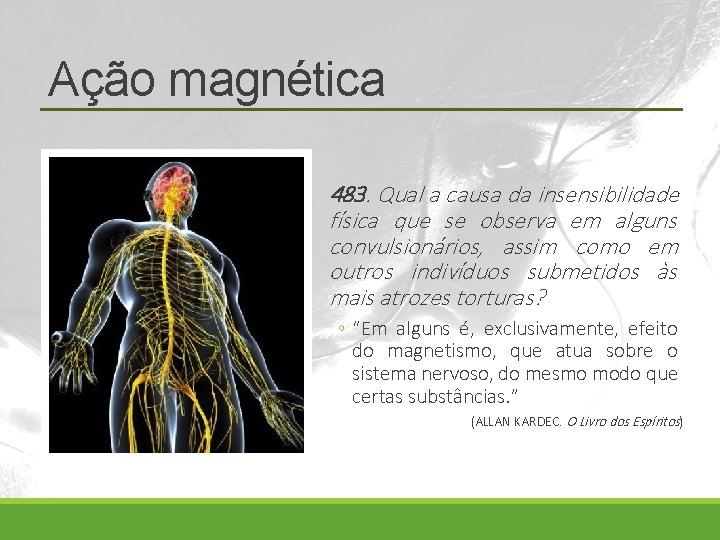 Ação magnética 483. Qual a causa da insensibilidade física que se observa em alguns