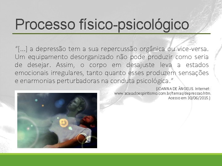 Processo físico-psicológico “[. . . ] a depressão tem a sua repercussão orgânica ou