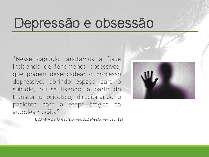 Depressão e obsessão “Nesse capitulo, anotamos a forte incidência de fenômenos obsessivos, que podem