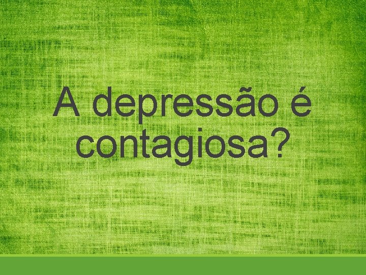 A depressão é contagiosa? 