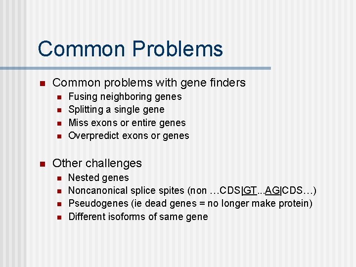 Common Problems n Common problems with gene finders n n n Fusing neighboring genes
