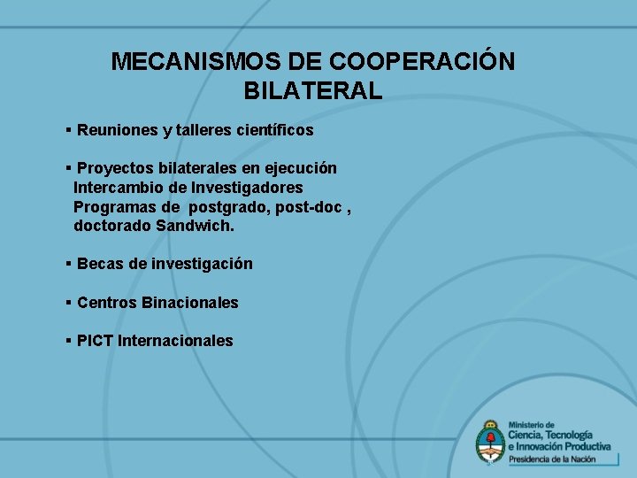 MECANISMOS DE COOPERACIÓN BILATERAL § Reuniones y talleres científicos § Proyectos bilaterales en ejecución