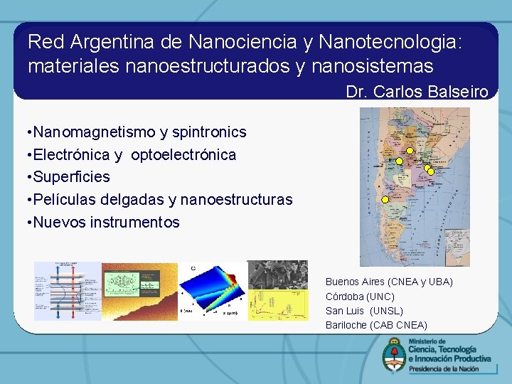 Red Argentina de Nanociencia y Nanotecnologia: materiales nanoestructurados y nanosistemas Dr. Carlos Balseiro •