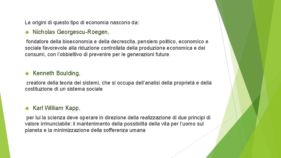 Le origini di questo tipo di economia nascono da: Nicholas Georgescu-Roegen, fondatore della bioeconomia