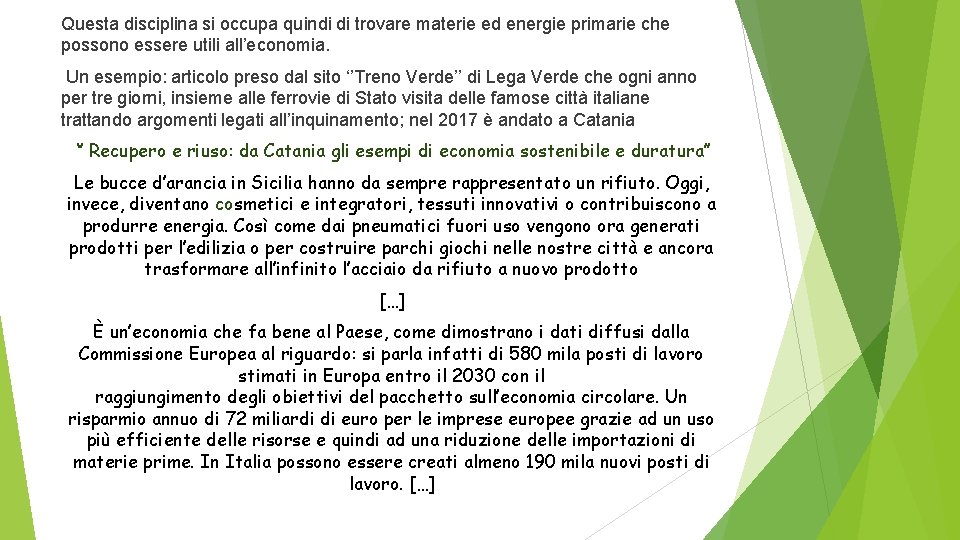 Questa disciplina si occupa quindi di trovare materie ed energie primarie che possono essere