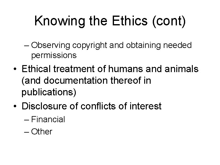 Knowing the Ethics (cont) – Observing copyright and obtaining needed permissions • Ethical treatment