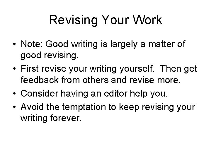 Revising Your Work • Note: Good writing is largely a matter of good revising.