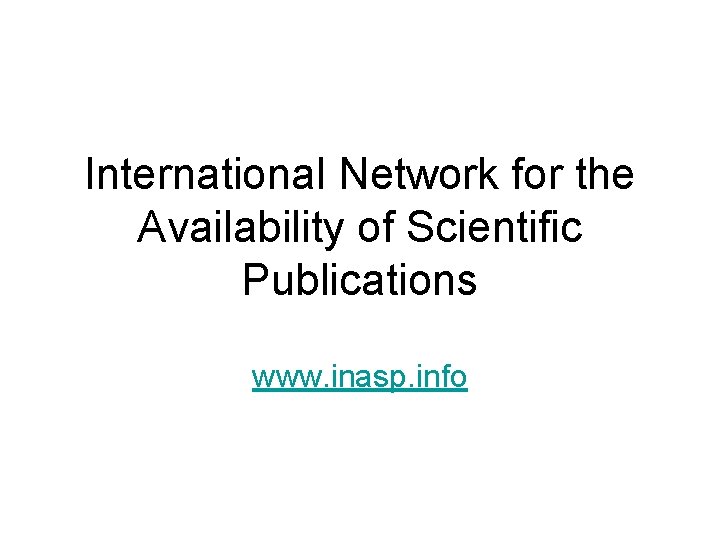 International Network for the Availability of Scientific Publications www. inasp. info 