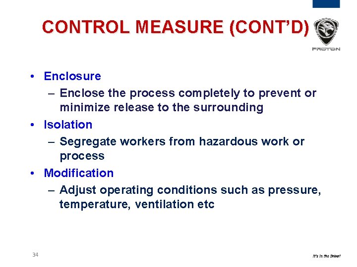 CONTROL MEASURE (CONT’D) • Enclosure – Enclose the process completely to prevent or minimize CONTROL MEASURE (CONT’D) • Enclosure – Enclose the process completely to prevent or minimize