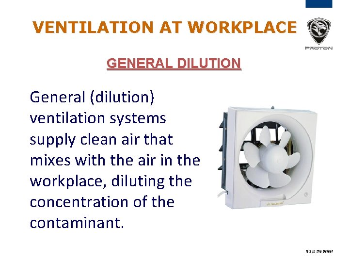 VENTILATION AT WORKPLACE GENERAL DILUTION General (dilution) ventilation systems supply clean air that mixes VENTILATION AT WORKPLACE GENERAL DILUTION General (dilution) ventilation systems supply clean air that mixes