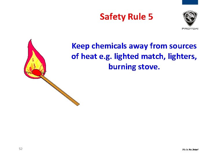 Safety Rule 5 Keep chemicals away from sources of heat e. g. lighted match, Safety Rule 5 Keep chemicals away from sources of heat e. g. lighted match,