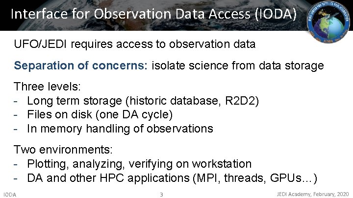 Interface for Observation Data Access (IODA) UFO/JEDI requires access to observation data Separation of