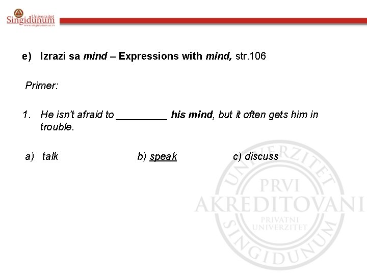 e) Izrazi sa mind – Expressions with mind, str. 106 Primer: 1. He isn’t