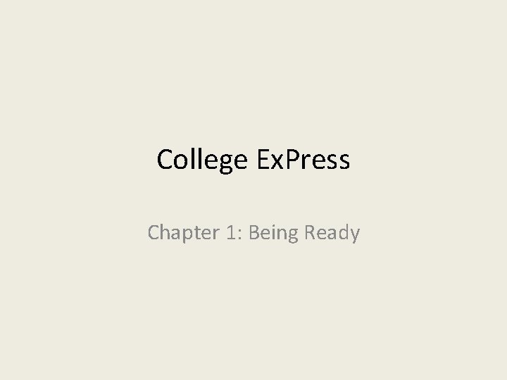 College Ex. Press Chapter 1: Being Ready 