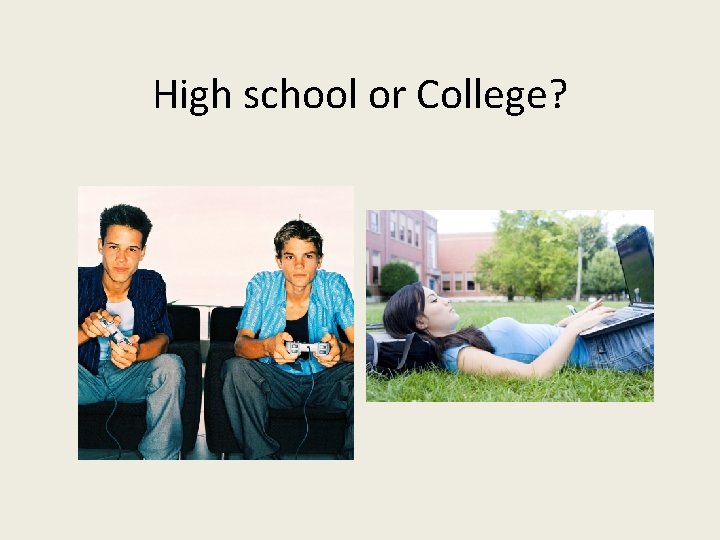 High school or College? 