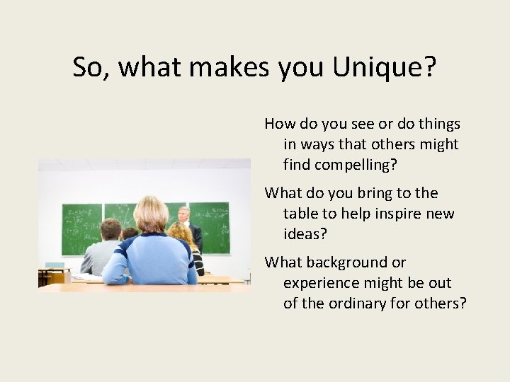 So, what makes you Unique? How do you see or do things in ways