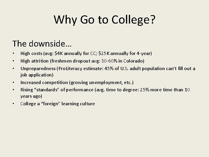 Why Go to College? The downside… • • • High costs (avg: $4 K