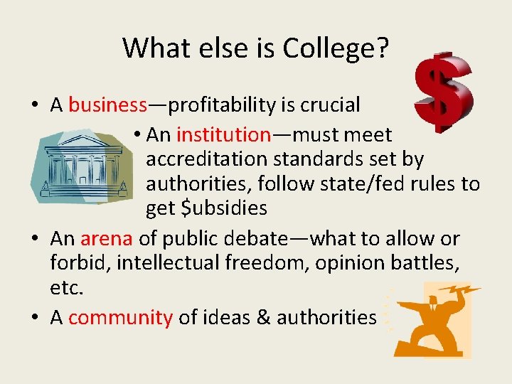 What else is College? • A business—profitability is crucial • An institution—must meet accreditation